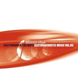 Electroshock Presents: Electroacoustic Music, Vol. VII