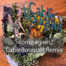 come again (CableBouquet SURF Music Remix)