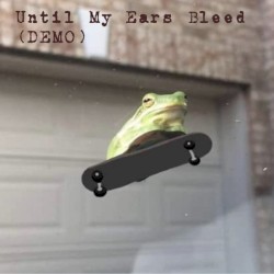 Until My Ears Bleed (Demo)