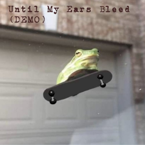 Until My Ears Bleed (Demo)