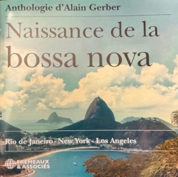 Naissance de la bossa nova: Anthologie d'Alain Gerber