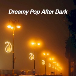 Dreamy Pop After Dark