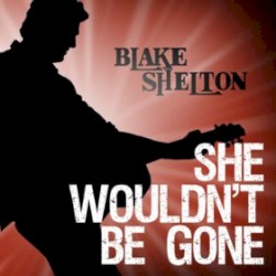 She Wouldn't Be Gone