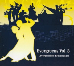 Evergreens Vol. 3 (Unvergessliche Erinnerungen)