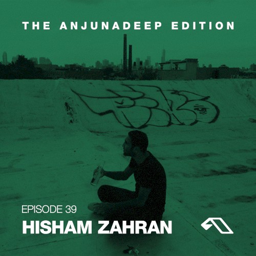 The Anjunadeep Edition 39 with Hisham Zahran