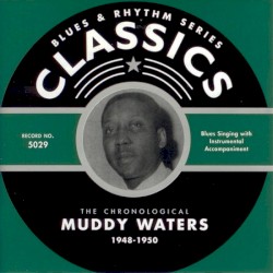 Blues & Rhythm Series: The Chronological Muddy Waters 1948-1950