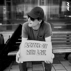 Better Off With Love