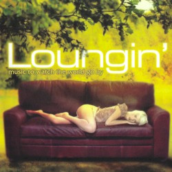 Loungin': Music to Watch the World Go By