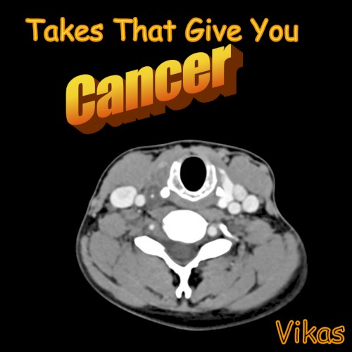 Takes That Give You Cancer