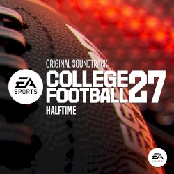 EA SPORTS College Football 27: Halftime (Original Soundtrack)