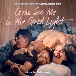 Come See Me In The Good Light: Original Motion Picture Soundtrack