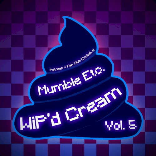 WiP’d Cream, Vol. 5