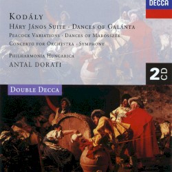 Háry János Suite / Dances of Galánta / Peacock Variations / Dances of Marosszék / Concerto for Orchestra / Symphony