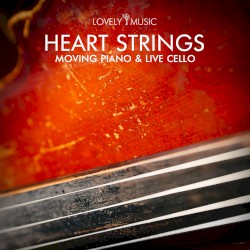 Heart Strings - Inspiring Piano & Live Cello