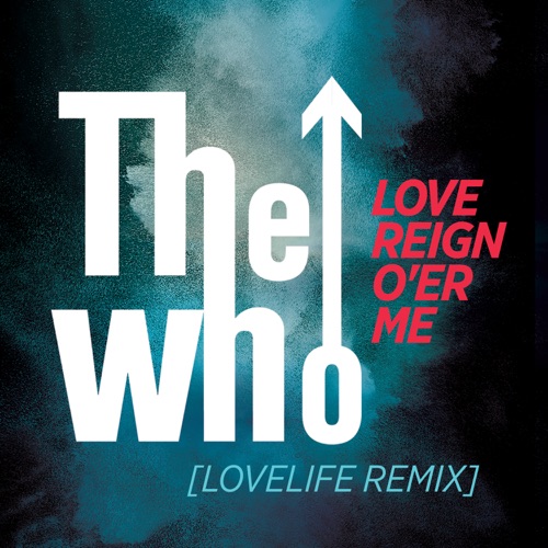 Love Reign O’er Me (Lovelife remix)