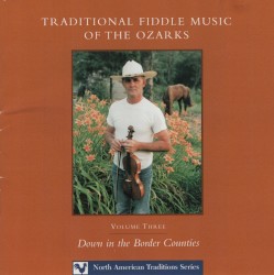 Traditional Fiddle Music of the Ozarks Volume Three (Down in the Border Counties)