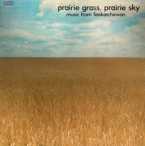 Prairie Grass, Prairie Sky: Music From Saskatchewan