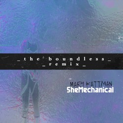 SheMechanical (_the boundless _remix)