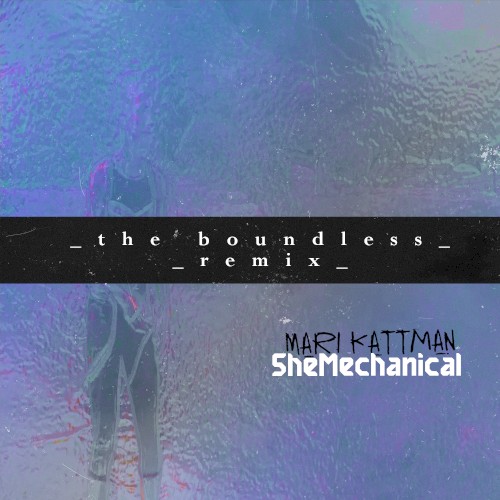 SheMechanical (_the boundless _remix)