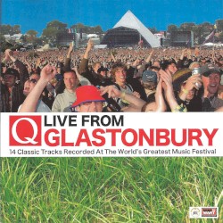 Q: Live From Glastonbury: 14 Classic Tracks Recorded at the World’s Greatest Music Festival