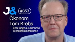 Jung & Naiv #853, „Ökonom Tom Krebs über Wege aus der Krise & neoliberale Märchen“