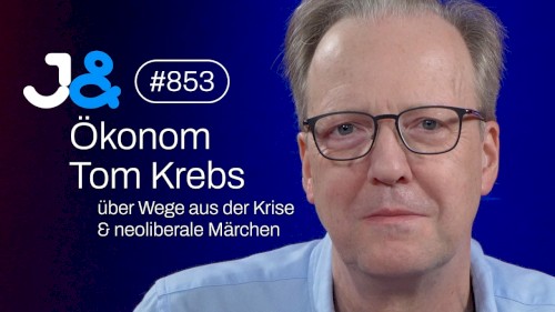 Jung & Naiv #853, „Ökonom Tom Krebs über Wege aus der Krise & neoliberale Märchen“