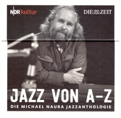 Jazz von A–Z: Die Michael Naura Jazzanthologie