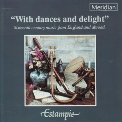 "With Dances and Delight" Sixteenth Century Music from England and Abroad