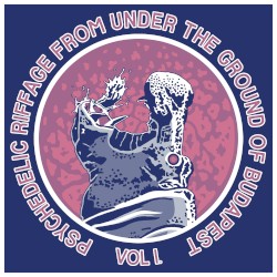 Psychedelic Riffage From Under the Ground of Budapest Vol.1