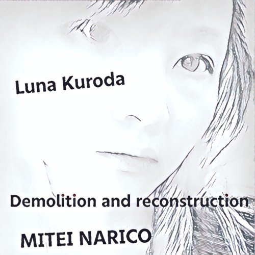 LUNA KURODA demolition and reconstruction by MITEI NARICO