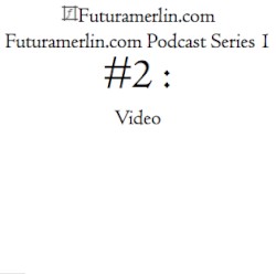 Futuramerlin.com Podcast Series 1 #2 : Video