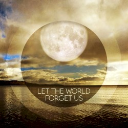 Let the World Forget Us