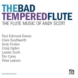 The Bad Tempered Flute: The Flute Music of Andy Scott
