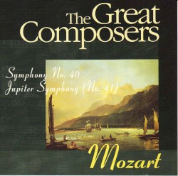 The Great Composers: Mozart: Symphony No. 40 in G minor, K 550 / Symphony No. 41 in G major, K 551 "Jupiter"