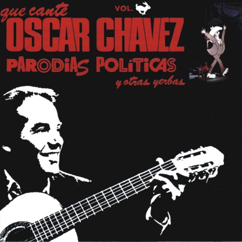 Que cante Óscar Chávez parodias políticas y otras yerbas, vol. 🐇