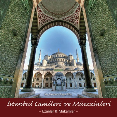 İstanbul Camileri ve Müezzinleri: Ezanlar & Makamlar
