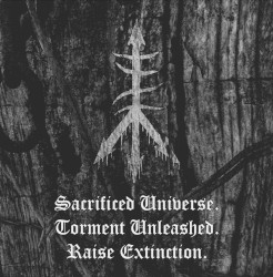 Sacrificed Universe.Torment Unleashed.Raise Extinction