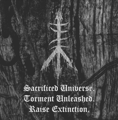 Sacrificed Universe.Torment Unleashed.Raise Extinction