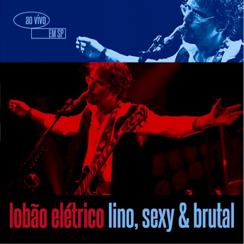 Lobão elétrico: Lino, sexy & brutal (Ao vivo em São Paulo)