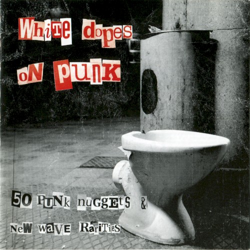 White Dopes on Punk: 50 Punk Nuggets & New Wave Rarities