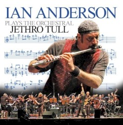 Ian Anderson Plays the Orchestral Jethro Tull