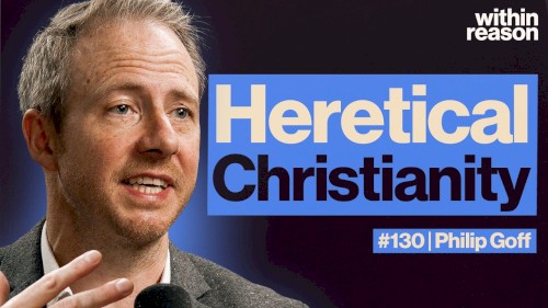 Within Reason #130, “Why I'm a Heretical Christian”