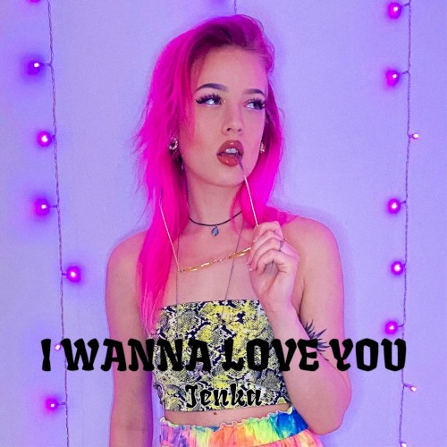 I WANNA LOVE YOU