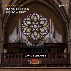 Organ Music by Frank Ferko & Leo Sowerby