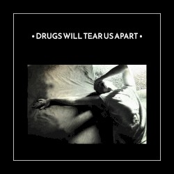 Drugs Will Tear Us Apart
