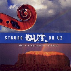 Strung Out on U2: The String Quartet Tribute to U2