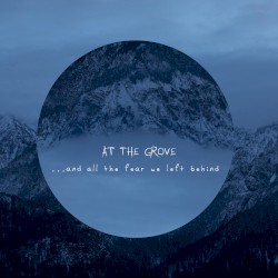 …And All the Fear We Left Behind