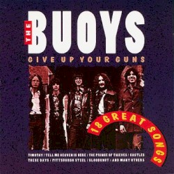 The Buoys - Give up your guns - 18 Great Songs