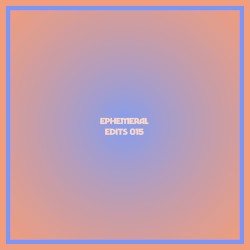 Ephemeral Edits 015