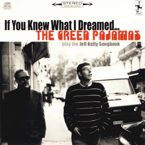 If You Knew What I Dreamed... The Green Pajamas Play the Jeff Kelly Songbook